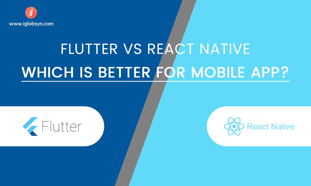 Flutter Vs React Native: Which is Best For Your New Mobile App?